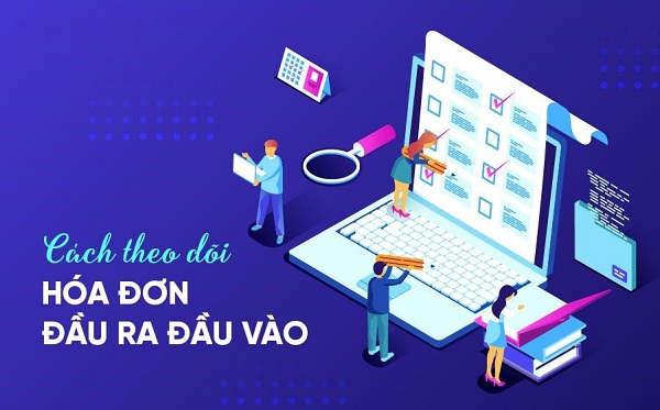 Cách theo dõi hóa đơn đầu ra - đầu vào