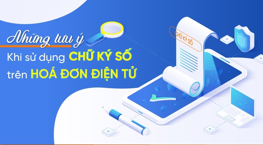 Infographic: Những lưu ý khi sử dụng chữ ký số trên hóa đơn điện tử