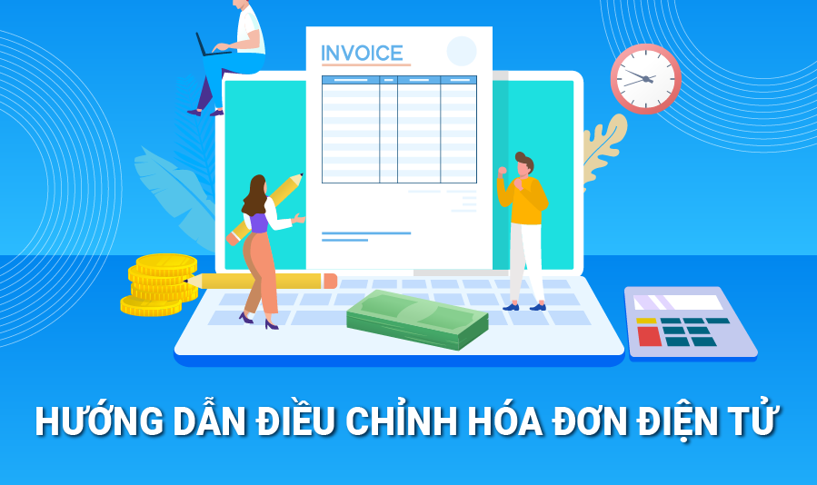 Hướng dẫn điều chỉnh hóa đơn điện tử khi sai sót thông tin mới nhất
