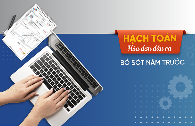 Hạch toán hóa đơn đầu ra bỏ sót năm trước cần lưu ý gì?