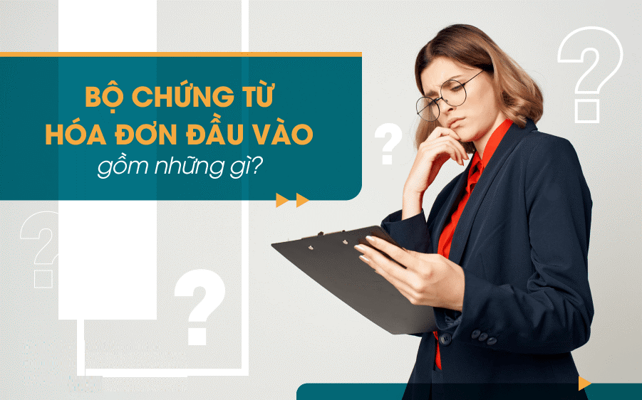 Bộ chứng từ hóa đơn đầu vào gồm những gì?