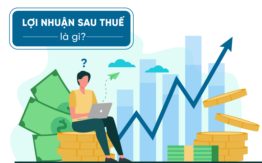 Tổng hợp những điều cần biết về lợi nhuận sau thuế thu nhập doanh nghiệp