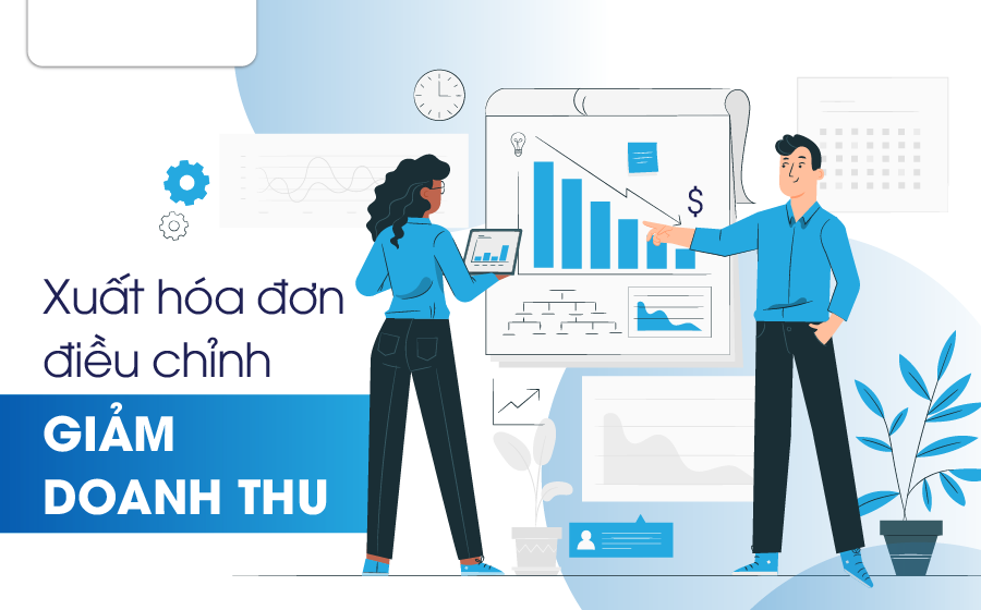 Hướng dẫn cách xuất hóa đơn điều chỉnh giảm doanh thu và kê khai hóa đơn điều chỉnh giảm