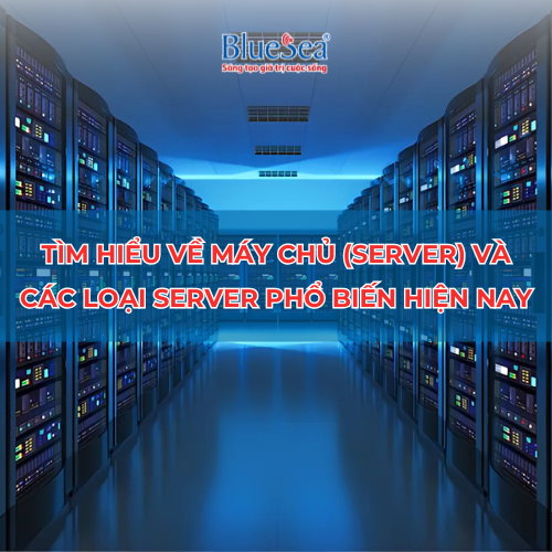 Tìm hiểu về máy chủ (Server) và các loại server phổ biến hiện nay