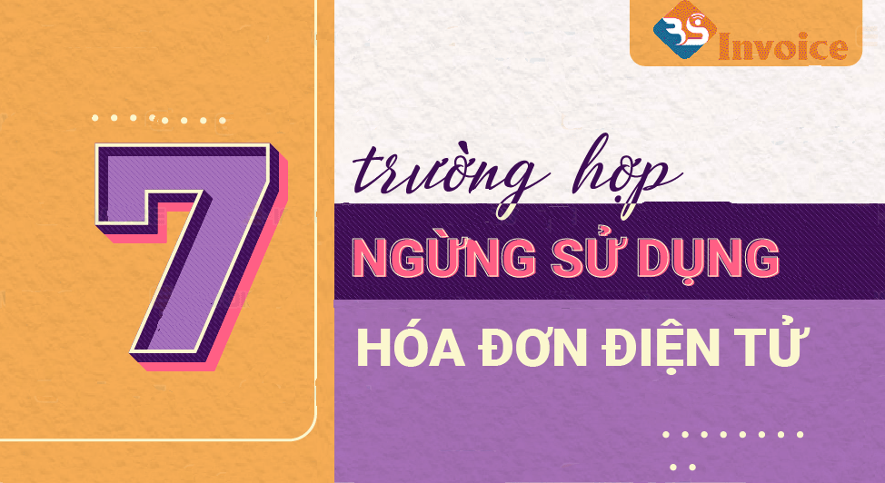 Infographic: 7 trường hợp ngừng sử dụng hóa đơn điện tử