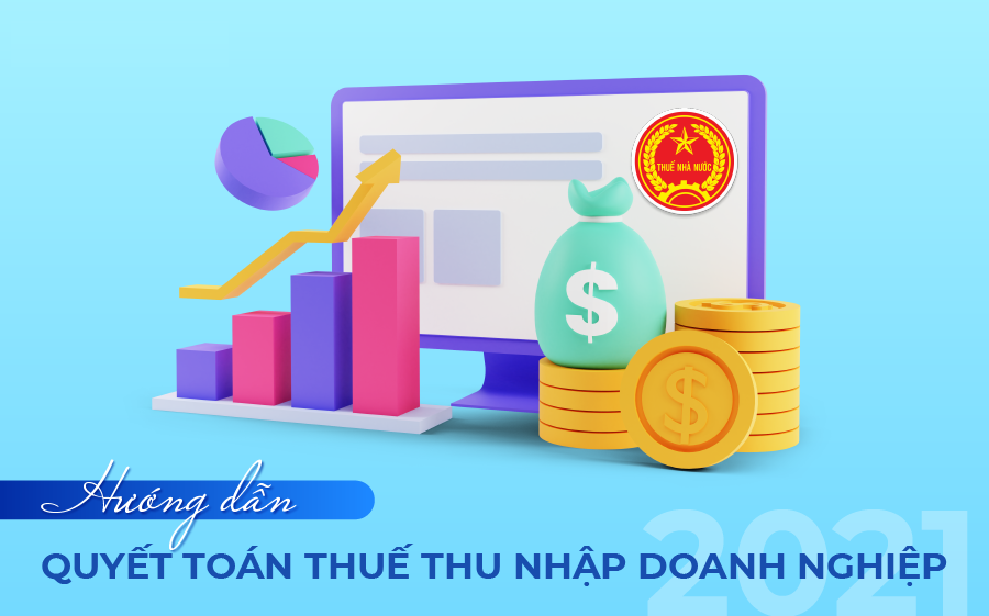 Hướng dẫn quyết toán thuế thu nhập doanh nghiệp 2021