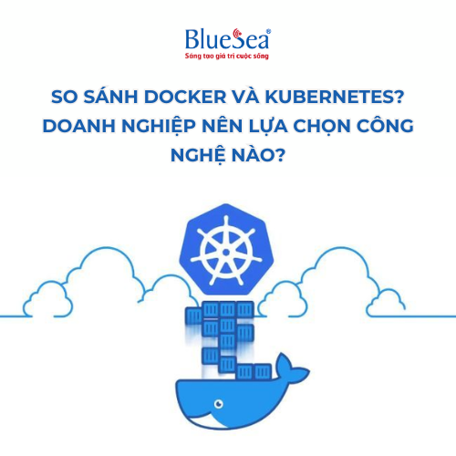So sánh Docker và Kubernetes? Doanh nghiệp nên lựa chọn công nghệ nào?
