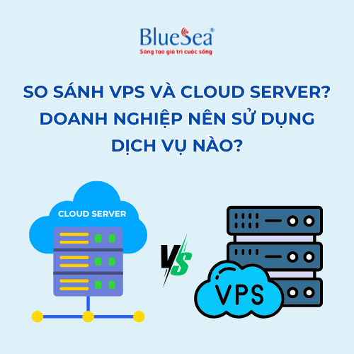 So sánh VPS và Cloud Server? Doanh nghiệp nên sử dụng dịch vụ nào?