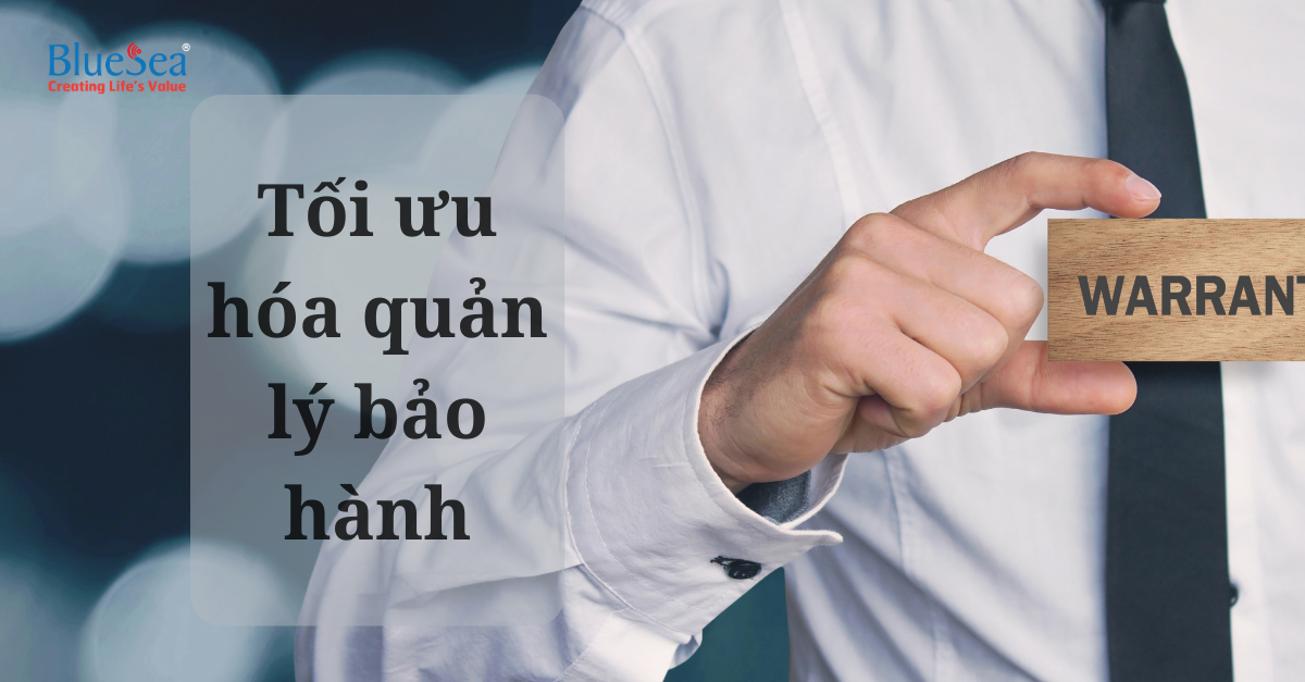 Tối ưu hóa việc quản lý bảo hành của doanh nghiệp