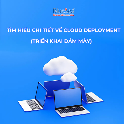 Tìm hiểu chi tiết về Cloud Deployment (Triển khai đám mây)