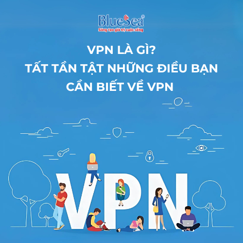 VPN Là Gì? Tất Tần Tật Những Điều Bạn Cần Biết Về VPN